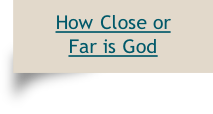 How Close or
Far is God