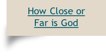 How Close or
Far is God