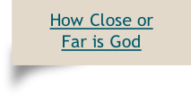 How Close or
Far is God